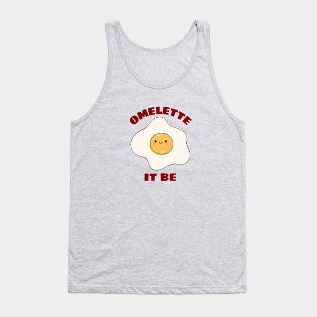 Omelette It Be - Cute Egg Pun Tank Top by Allthingspunny